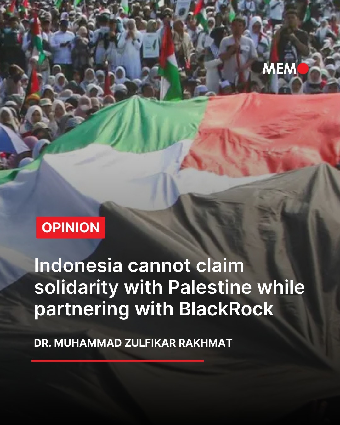 Dr. Muhammad Zulfikar Rakhmat, dalam artikelnya di *Middle East Monitor*, menyoroti bahwa Indonesia tidak dapat mengklaim solidaritas terhadap Palestina sambil bermitra dengan BlackRock.